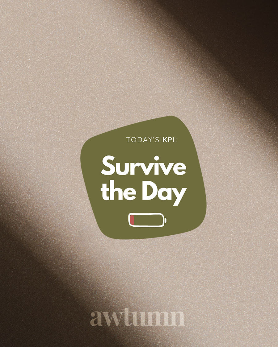 Text 'TODAY'S KPI: Survive the Day' with a battery icon on a beige background, featuring the brand 'awtumn'.